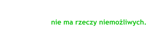 Patrz�c zawsze przed siebie, my�l�c o tym, jak zrobi� jeszcze wi�cej, osi�gniesz stan umys�u, w kt�rym nie ma rzeczy niemo�liwych.- Henry Ford